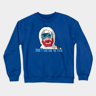 DON'T Give 'im the stick!! Crewneck Sweatshirt